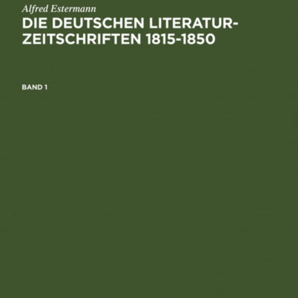 Alfred Estermann: Die Deutschen Literatur-Zeitschriften 1815-1850. Band 1