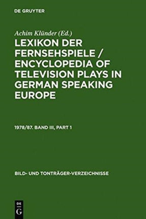 Lexikon Der Fernsehspiele / Encyclopedia of Television Plays in German Speaking Europe. 1978/87. Band III