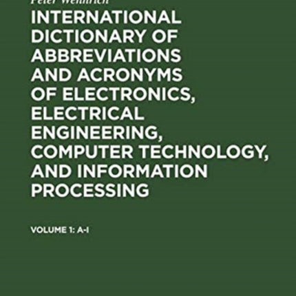International dictionary of abbreviations and acronyms of electronics, electrical engineering, computer technology, and information processing: Vol. 1: A - I. Vol. 2: J - Z