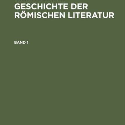 Geschichte Der Römischen Literatur: Von Andronicus Bis Boethius. Mit Berücksichtigung Ihrer Bedeutung Für Die Neuzeit