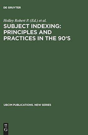 Subject Indexing: Principles and Practices in the 90's: Proceedings of the IFLA Satellite Meeting Held in Lisbon, Portugal, 17–18 August 1993, and Sponsored by the IFLA Section on Classification and Indexing and the Instituto da Biblioteca