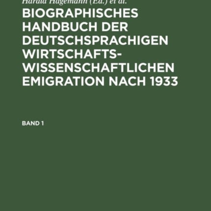 Biographisches Handbuch Der Deutschsprachigen Wirtschaftswissenschaftlichen Emigration Nach 1933