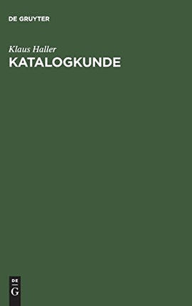 Katalogkunde: Eine Einführung in Die Formal- Und Sacherschließung
