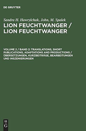 Lion Feuchtwanger  Lion Feuchtwanger Volume 2  Band 2 Translations Short Publications Adaptations and Productions  bersetzungen Kurzbeitrge Bearbeitungen und Inszenierungen