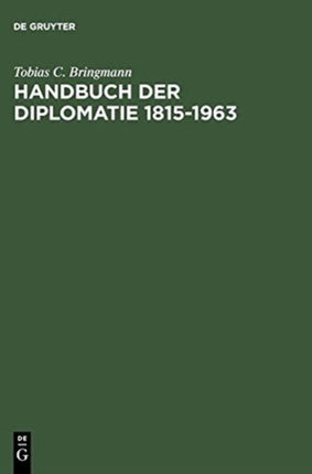 Handbuch Der Diplomatie 1815-1963: Auswärtige Missionschefs in Deutschland Und Deutsche Missionschefs Im Ausland Von Metternich Bis Adenauer