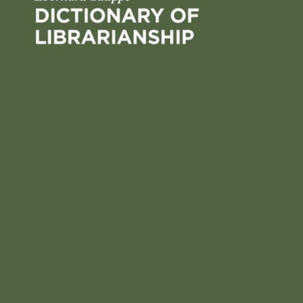 Dictionary of Librarianship Including a Selection from the Terminology of Information Science Bibliography Reprography Higher Education and Data Processing GermanEnglishEnglishGerman