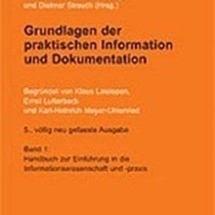 Grundlagen Der Praktischen Information Und Dokumentation: Band 1: Handbuch Zur Einführung in Die Informationswissenschaft Und -Praxis - Band 2: Glossar