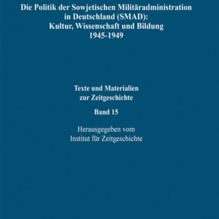 Die Politik Der Sowjetischen Militäradministration in Deutschland (Smad): Kultur, Wissenschaft Und Bildung 1945-1949: Ziele, Methoden, Ergebnisse. Dokumente Aus Russischen Archiven