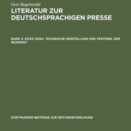 Literatur zur deutschsprachigen Presse, Band 3, 23743-33164. Technische Herstellung und Vertrieb. Der Rezipient