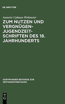 Zum Nutzen Und Vergnügen - Jugendzeitschriften Des 18. Jahrhunderts: Ein Beitrag Zur Kommunikationsgeschichte
