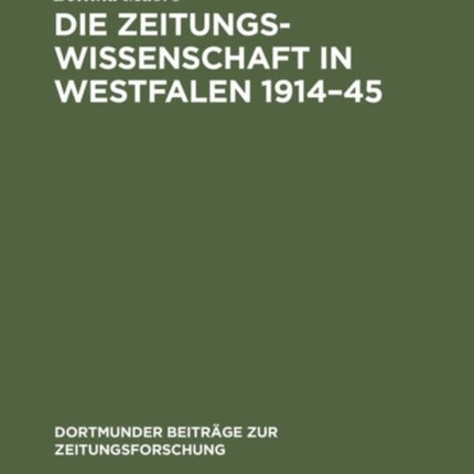 Die Zeitungswissenschaft in Westfalen 1914-45: Das Institut Für Zeitungswissenschaften in Münster Und Die Zeitungsforschung in Dortmund