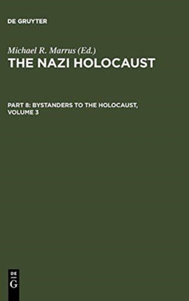 The Nazi Holocaust. Part 8: Bystanders to the Holocaust. Volume 3