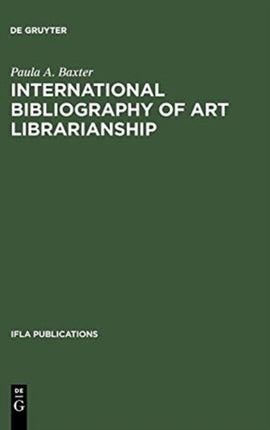 International Bibliography of Art Librarianship: An Annotated Compilation