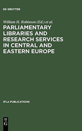 Parliamentary Libraries and Research Services in Central and Eastern Europe: Building More Effective Legislatures