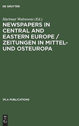 Newspapers in Central and Eastern Europe / Zeitungen in Mittel- und Osteuropa: Papers presented at an IFLA conference held in Berlin, August 2003