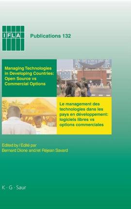 Managing Technologies and Automated Library Systems in Developing Countries: Open Source vs Commercial Options: Proceedings of the IFLA Pre-Conference Satellite Meeting Dakar, Sénégal, August 15-16 2007