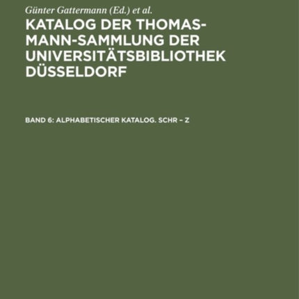 Katalog der Thomas-Mann-Sammlung der Universitätsbibliothek Düsseldorf, Band 6, Alphabetischer Katalog. Schr - Z