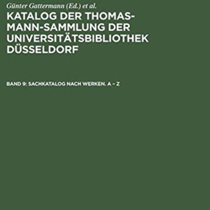 Katalog der Thomas-Mann-Sammlung der Universitätsbibliothek Düsseldorf, Band 9, Sachkatalog nach Werken. A - Z