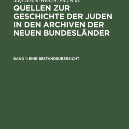 Quellen zur Geschichte der Juden in den Archiven der neuen Bundesländer, Band 1, Eine Bestandsübersicht