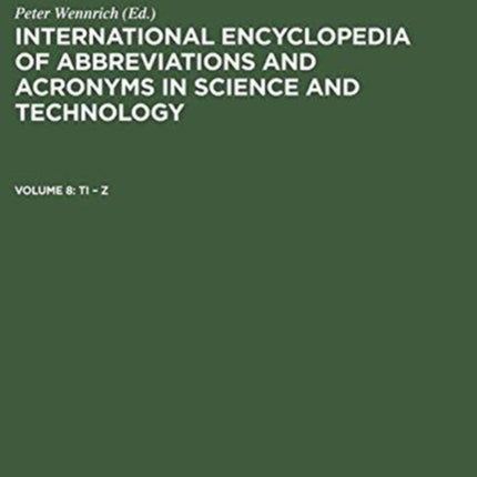 International Encyclopedia of Abbreviations and Acronyms in Science and Technology Volume 8 Ti  Z 08 International Encyclopedia of Abbreviations  Acronyms in Science  Technology 2 Vol