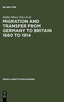 Migration and Transfer from Germany to Britain 1660 to 1914: Historical Relations and Comparisons