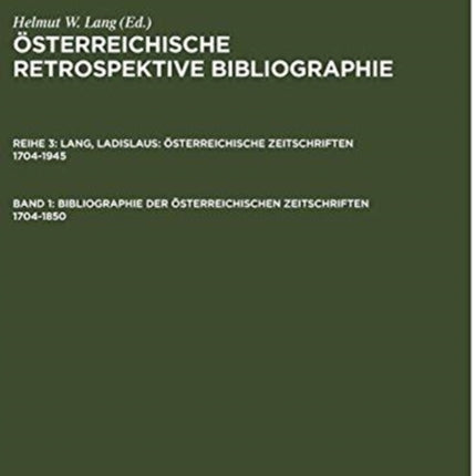 Bibliographie Der Österreichischen Zeitschriften 1704-1850: A-L