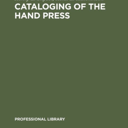 Cataloging of the Hand Press: A Comparative and Analytical Study of Cataloging Rules and Formats Employed in Europe