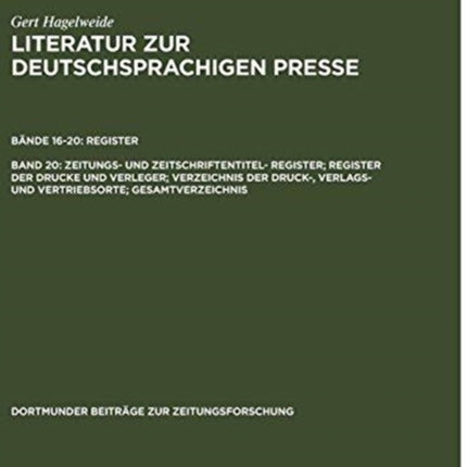 Zeitungs- Und Zeitschriftentitel- Register; Register Der Drucke Und Verleger; Verzeichnis Der Druck-, Verlags- Und Vertriebsorte; Gesamtverzeichnis