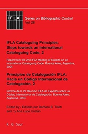 IFLA Cataloguing Principles: Steps towards an International Cataloguing Code, 2: Report from the 2nd IFLA Meeting of Experts on an International Cataloguing Code, Buenos Aires, Argentina, 2004