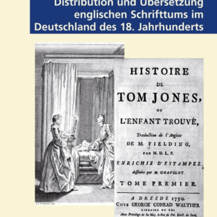 Distribution Und Übersetzung Englischen Schrifttums Im Deutschland Des 18. Jahrhunderts