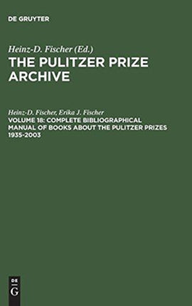 Complete Bibliographical Manual of Books about the Pulitzer Prizes 1935–2003: Monographs and Anthologies on the coveted Awards