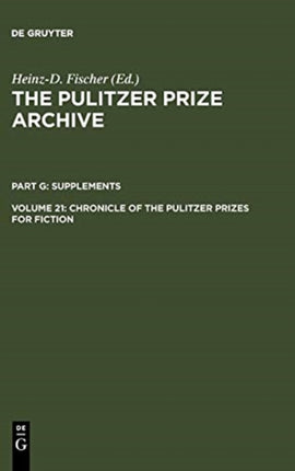 Chronicle of the Pulitzer Prizes for Fiction Discussions Decisions and Documents The Pulitzer Prize Archive Supplements