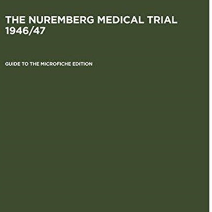 Guide to the Microfiche Edition: With an Introduction to the Trial's History by Angelika Ebbinghaus and Short Biographies of the Participants