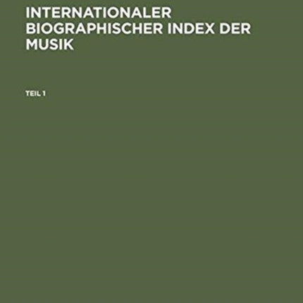 Internationaler Biographischer Index Der Musik: Komponisten, Dirigenten, Instrumentalisten Und Sänger