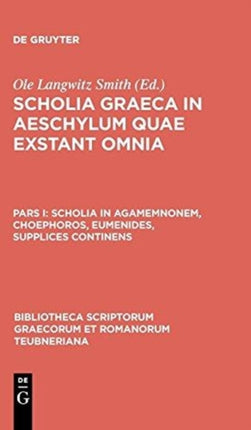 Scholia in Agamemnonem Choephoros Eumenides Supplices Continens 1012 Bibliotheca Scriptorum Graecorum Et Romanorum Teubneriana