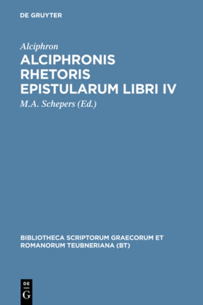 Alciphronis Rhetoris epistularum libri IV 4 Bibliotheca Scriptorum Graecorum Et Romanorum Teubneriana
