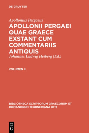 Apollonius Pergaeus  Heiberg Johannes Ludwig Apollonii Pergaei quae Graece exstant cum commentariis antiquis II 2 Bibliotheca Scriptorum Graecorum Et Romanorum Teubneriana