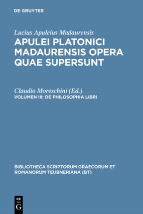 De philosophia libri Apulei Platonici Madaurensis Vol III Bibliotheca Scriptorum Graecorum Et Romanorum Teubneriana