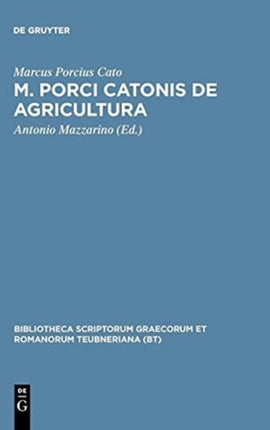 M Porci Catonis de Agri Cultura Ad Fidem Florentini Codicis Deperditi Bibliotheca Scriptorum Graecorum Et Romanorum Teubneriana