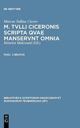 M Tvlli Ciceronis Scripta Qvae Manservnt Omnia Fasc 4 Brutus Bibliotheca Scriptorum Graecorum Et Romanorum Teubneriana