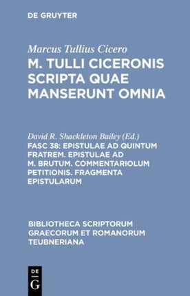 Epistulae Ad Quintum Fratrem Epistulae Ad M Brutum Commentariolum Petitionis Fragmenta Epistularum Bibliotheca Scriptorum Graecorum Et Romanorum Teubneriana