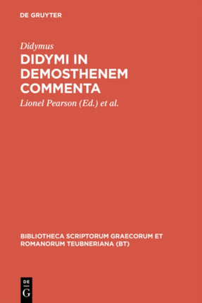 Didymi in Demosthenem Commenta Bibliotheca Scriptorum Graecorum Et Romanorum Teubneriana