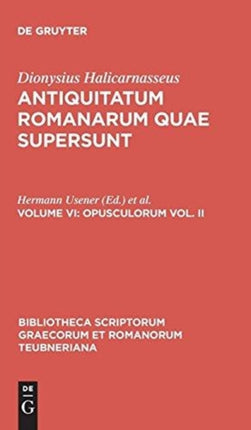 Antiquitatum Romanarum quae supersunt Volume VI Opusculorum vol II 2 Bibliotheca Scriptorum Graecorum Et Romanorum Teubneriana
