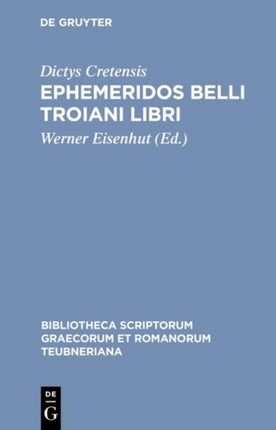 Ephemeridos Belli Troiani Libri Bibliotheca Scriptorum Graecorum Et Romanorum Teubneriana