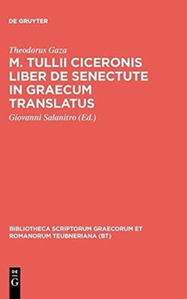 M Tullii Ciceronis Liber de Senectute in Graecum Translatus Bibliotheca Scriptorum Graecorum Et Romanorum Teubneriana