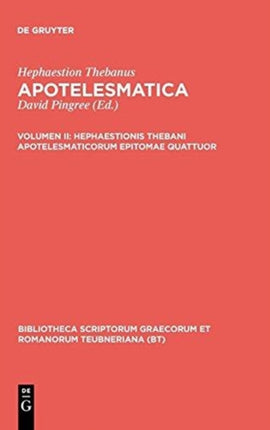 Hephaestionis Thebani apotelesmaticorum epitomae quattuor 2 Bibliotheca Scriptorum Graecorum Et Romanorum Teubneriana