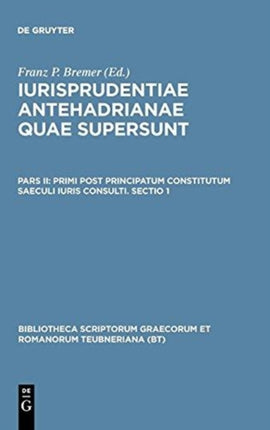 Primi Post Principatum Constitutum Saeculi Iuris Consulti Sectio 1 Bibliotheca Scriptorum Graecorum Et Romanorum Teubneriana