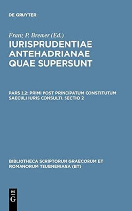 Primi post principatum constitutum saeculi iuris consulti Sectio 2 Bibliotheca Scriptorum Graecorum Et Romanorum Teubneriana