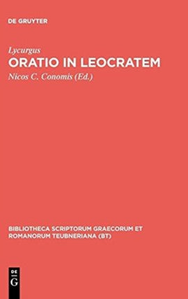 Oratio in Leocratem Cum ceterarum Lycurgi orationum fragmentis Bibliotheca Scriptorum Graecorum Et Romanorum Teubneriana