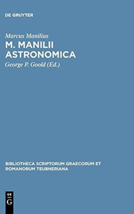 M Manilii Astronomica Bibliotheca Scriptorum Graecorum Et Romanorum Teubneriana